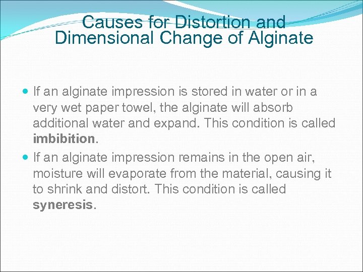 Causes for Distortion and Dimensional Change of Alginate If an alginate impression is stored