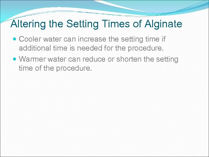 Altering the Setting Times of Alginate Cooler water can increase the setting time if