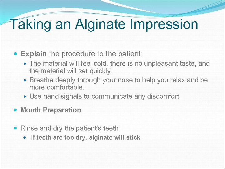 Taking an Alginate Impression Explain the procedure to the patient: The material will feel