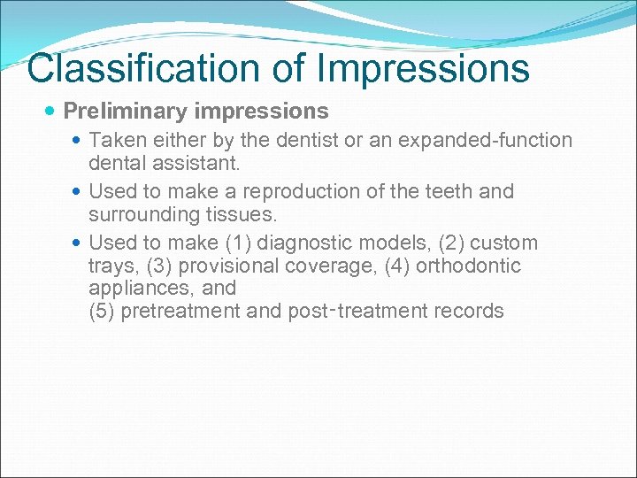 Classification of Impressions Preliminary impressions Taken either by the dentist or an expanded-function dental