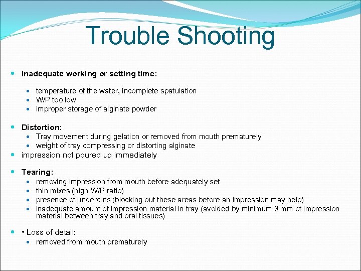 Trouble Shooting Inadequate working or setting time: temperature of the water, incomplete spatulation W/P