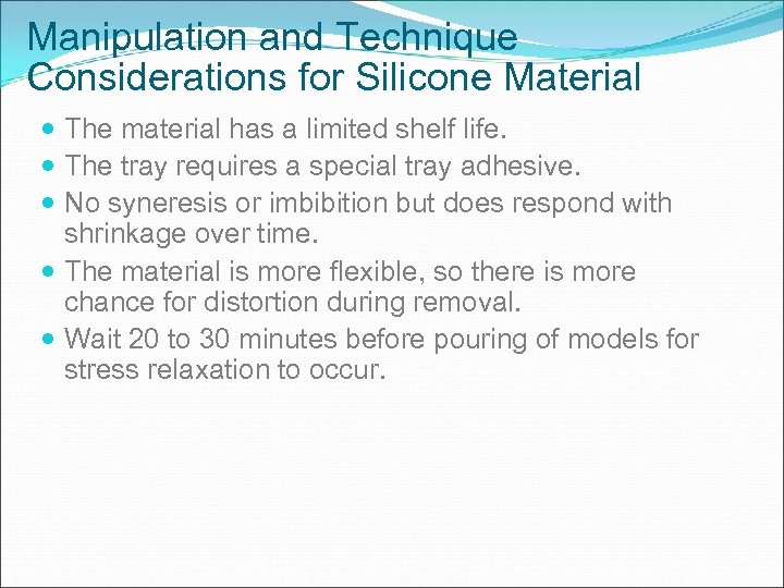 Manipulation and Technique Considerations for Silicone Material The material has a limited shelf life.