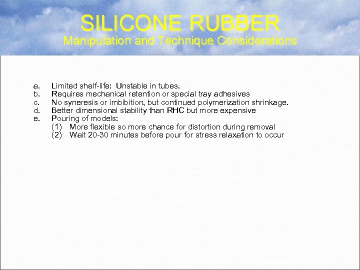 SILICONE RUBBER Manipulation and Technique Considerations a. b. c. d. e. Limited shelf-life: Unstable