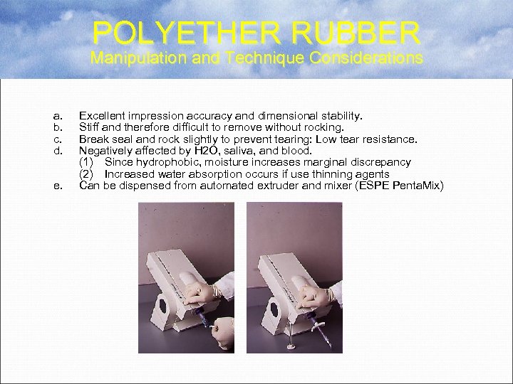 POLYETHER RUBBER Manipulation and Technique Considerations a. b. c. d. e. Excellent impression accuracy