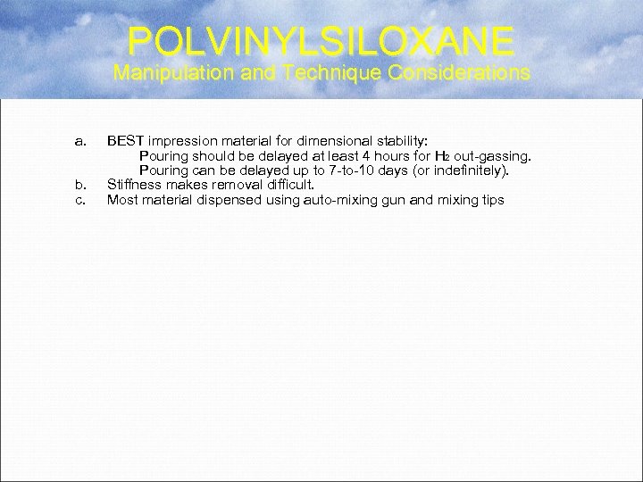 POLVINYLSILOXANE Manipulation and Technique Considerations a. b. c. BEST impression material for dimensional stability: