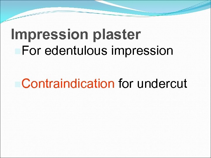 Impression plaster For edentulous impression Contraindication for undercut 