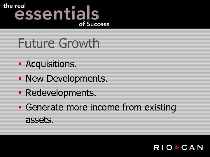 Future Growth § Acquisitions. § New Developments. § Redevelopments. § Generate more income from