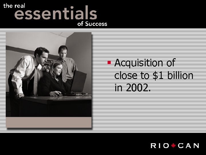 § Acquisition of close to $1 billion in 2002. 