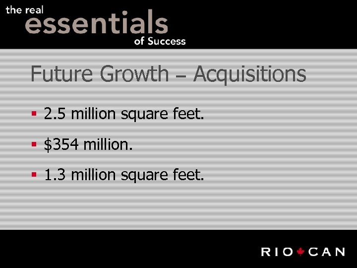 Future Growth – Acquisitions § 2. 5 million square feet. § $354 million. §