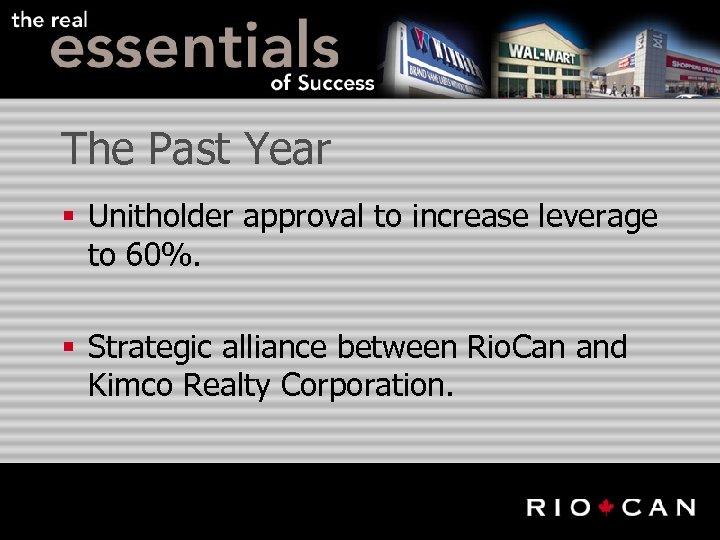 The Past Year § Unitholder approval to increase leverage to 60%. § Strategic alliance