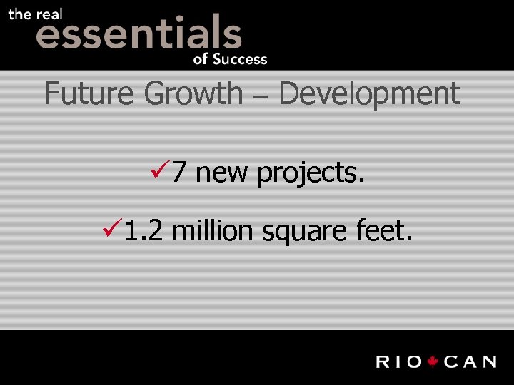 Future Growth – Development ü 7 new projects. ü 1. 2 million square feet.