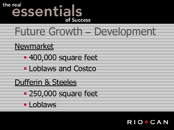 Future Growth – Development Newmarket § 400, 000 square feet § Loblaws and Costco