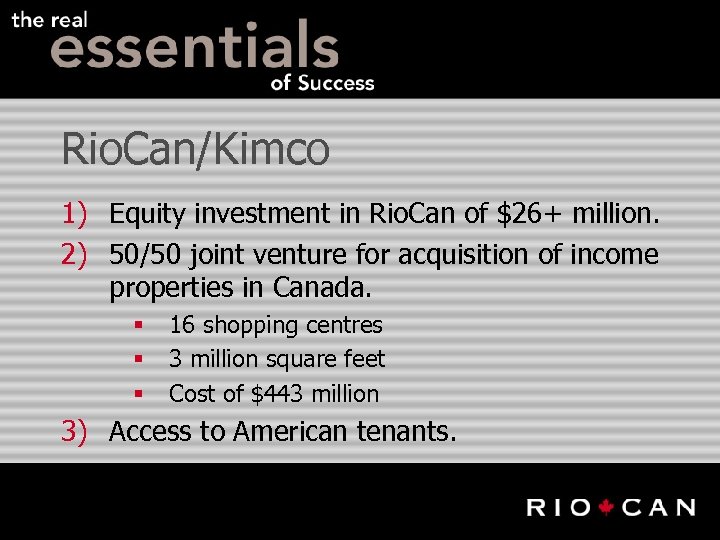 Rio. Can/Kimco 1) Equity investment in Rio. Can of $26+ million. 2) 50/50 joint