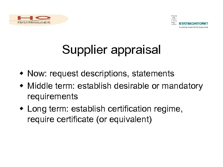 Supplier appraisal w Now: request descriptions, statements w Middle term: establish desirable or mandatory
