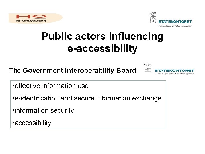 Public actors influencing e-accessibility The Government Interoperability Board • effective information use • e-identification