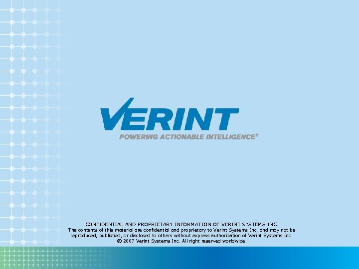 CONFIDENTIAL AND PROPRIETARY INFORMATION OF VERINT SYSTEMS INC. The contents of this material are