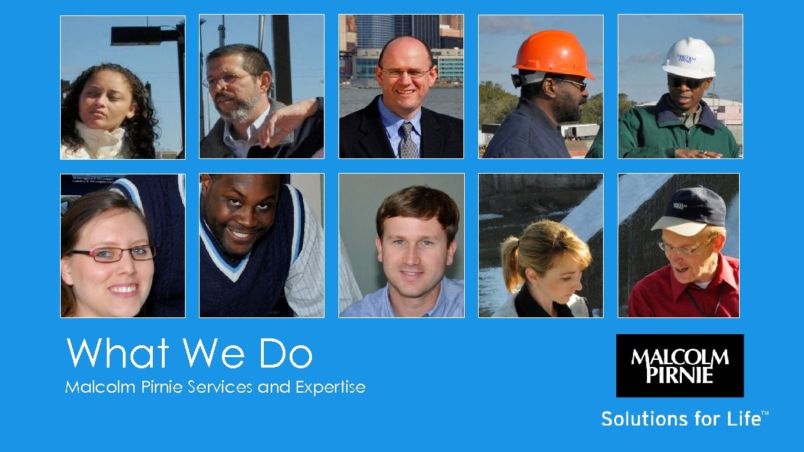 What We Do Malcolm Pirnie Services and Expertise 