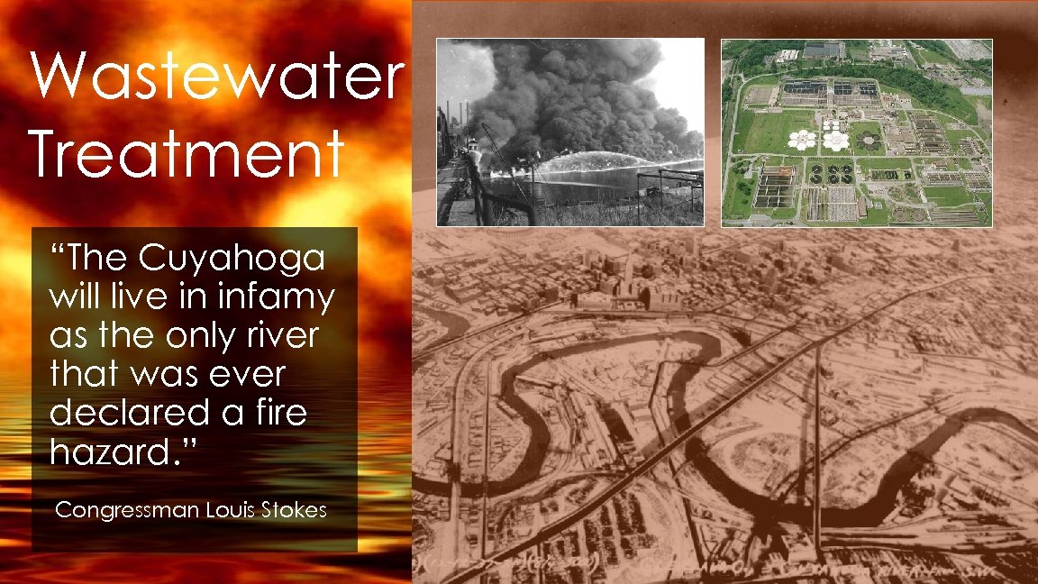 Wastewater Treatment “The Cuyahoga will live in infamy as the only river that was