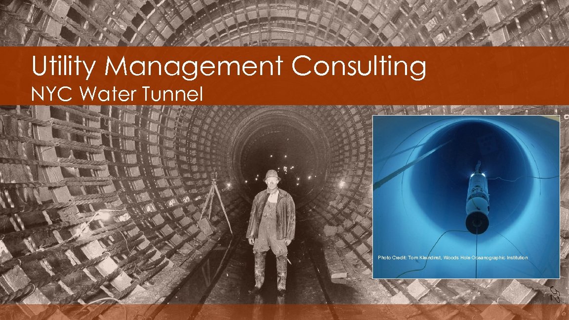 Utility Management Consulting NYC Water Tunnel Photo Credit: Tom Kleindinst, Woods Hole Oceanographic Institution