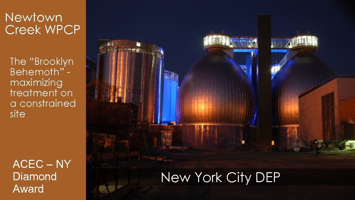Newtown Creek WPCP The “Brooklyn Behemoth” maximizing treatment on a constrained site ACEC –