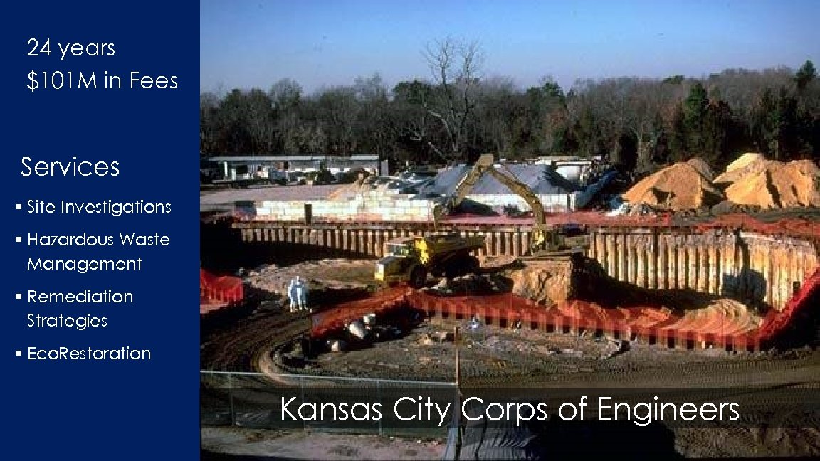 24 years $101 M in Fees Services § Site Investigations § Hazardous Waste Management