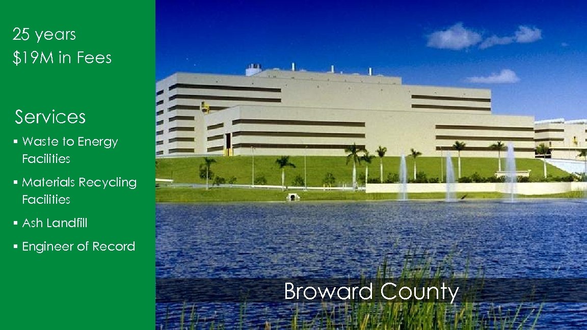 25 years $19 M in Fees Services § Waste to Energy Facilities § Materials