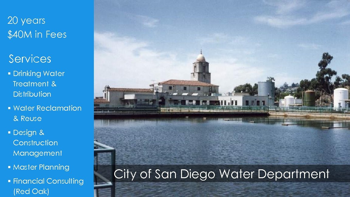 20 years $40 M in Fees Services § Drinking Water Treatment & Distribution §