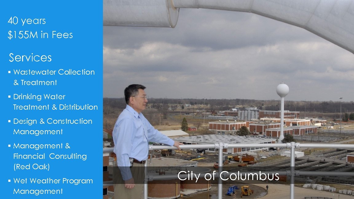 40 years $155 M in Fees Services § Wastewater Collection & Treatment § Drinking