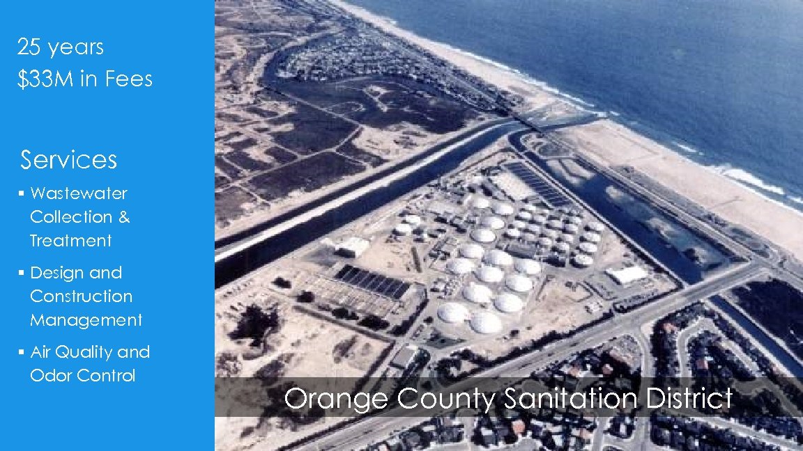 25 years $33 M in Fees Services § Wastewater Collection & Treatment § Design