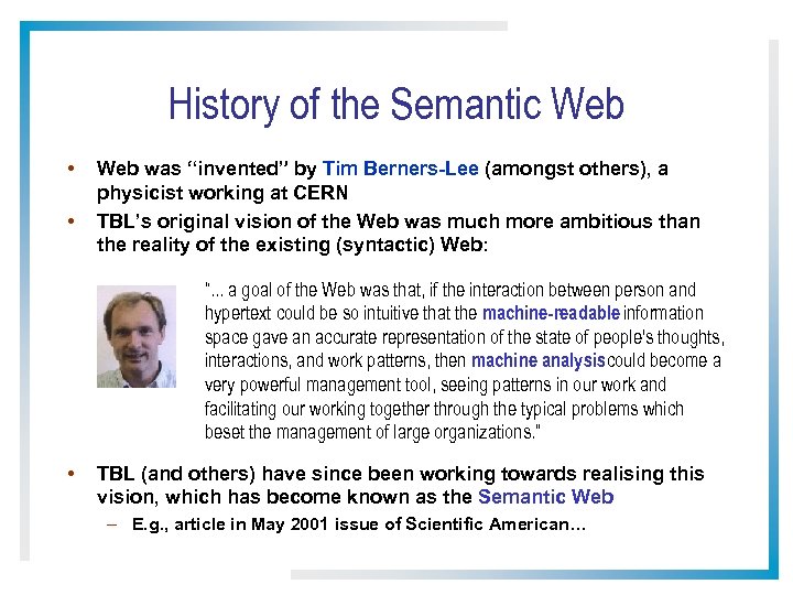 History of the Semantic Web • • Web was “invented” by Tim Berners-Lee (amongst