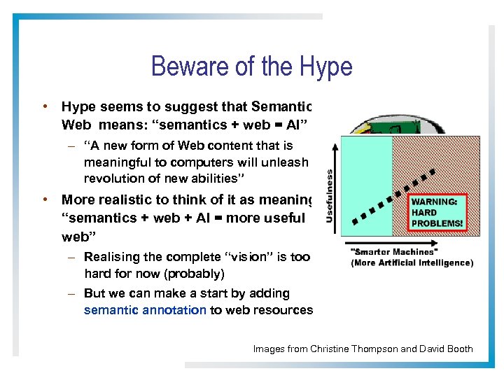 Beware of the Hype • Hype seems to suggest that Semantic Web means: “semantics