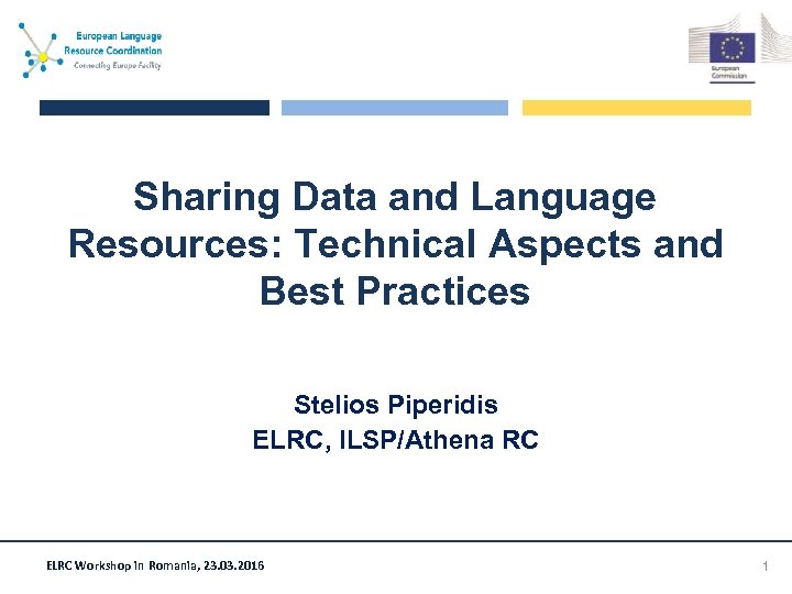 Sharing Data and Language Resources: Technical Aspects and Best Practices Stelios Piperidis ELRC, ILSP/Athena
