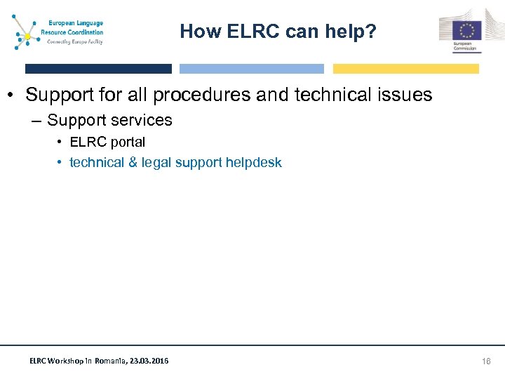 How ELRC can help? • Support for all procedures and technical issues – Support