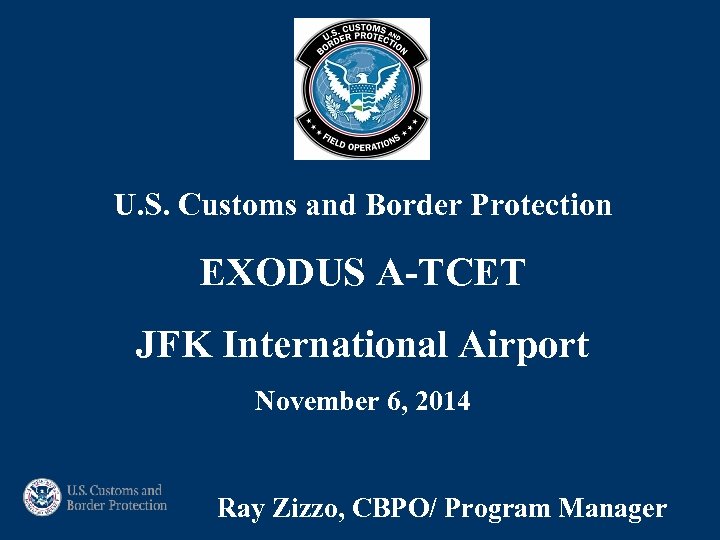 U. S. Customs and Border Protection EXODUS A-TCET JFK International Airport November 6, 2014