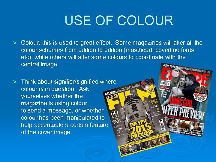 USE OF COLOUR Ø Colour: this is used to great effect. Some magazines will