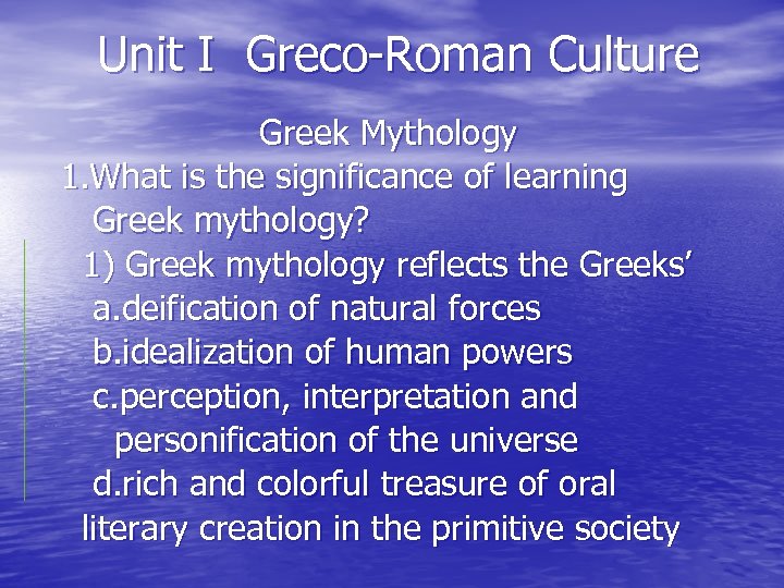 Unit I Greco-Roman Culture Greek Mythology 1. What is the significance of learning Greek
