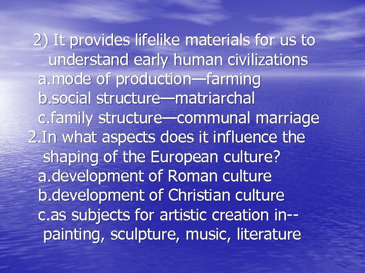  2) It provides lifelike materials for us to understand early human civilizations a.