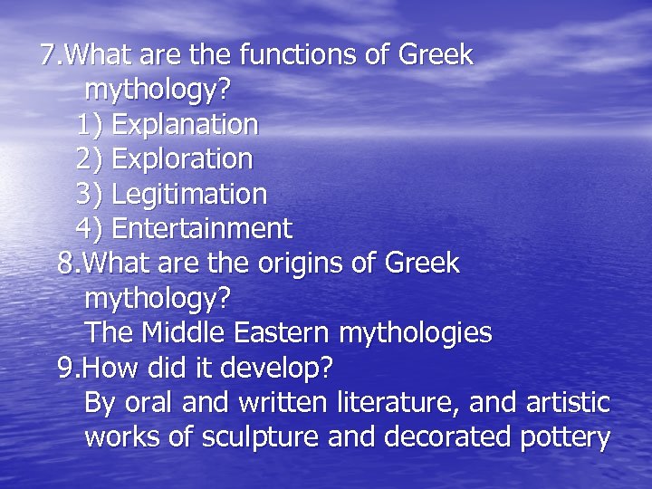 7. What are the functions of Greek mythology? 1) Explanation 2) Exploration 3) Legitimation