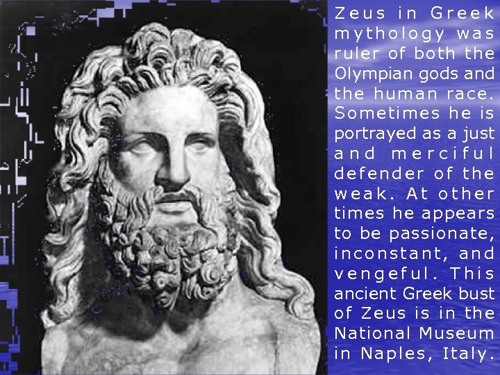 Zeus in Greek mythology was ruler of both the Olympian gods and the human