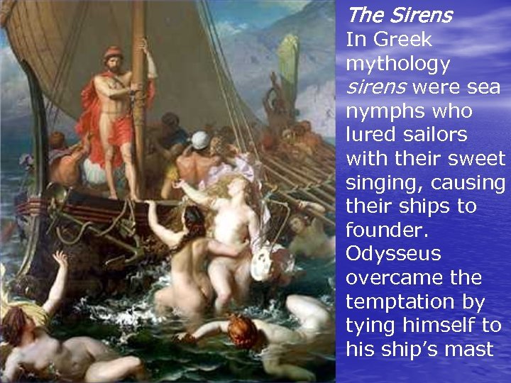 The Sirens In Greek mythology sirens were sea nymphs who lured sailors with their