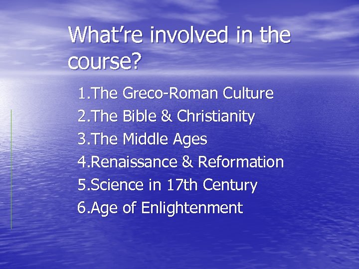 What’re involved in the course? 1. The Greco-Roman Culture 2. The Bible & Christianity