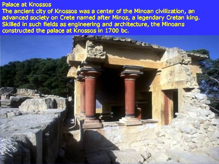 Palace at Knossos The ancient city of Knossos was a center of the Minoan