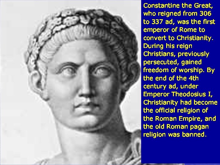 Constantine the Great, who reigned from 306 to 337 ad, was the first emperor