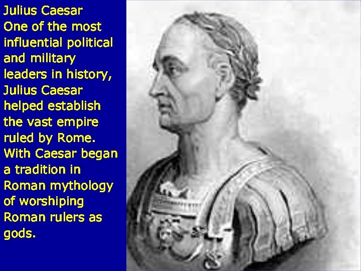 Julius Caesar One of the most influential political and military leaders in history, Julius