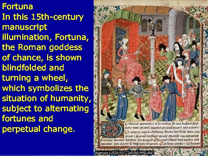 Fortuna In this 15 th-century manuscript illumination, Fortuna, the Roman goddess of chance, is
