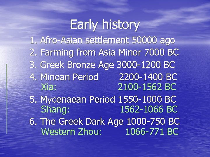 Early history 1. Afro-Asian settlement 50000 ago 2. Farming from Asia Minor 7000 BC
