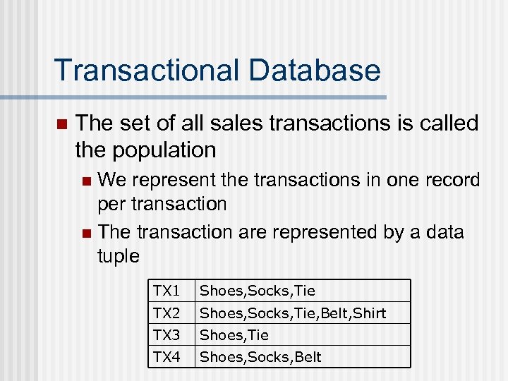Transactional Database n The set of all sales transactions is called the population We