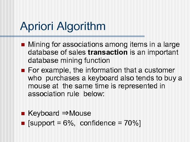 Apriori Algorithm n n Mining for associations among items in a large database of