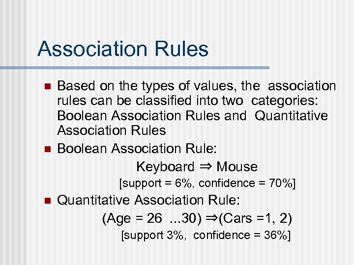 Association Rules n n Based on the types of values, the association rules can