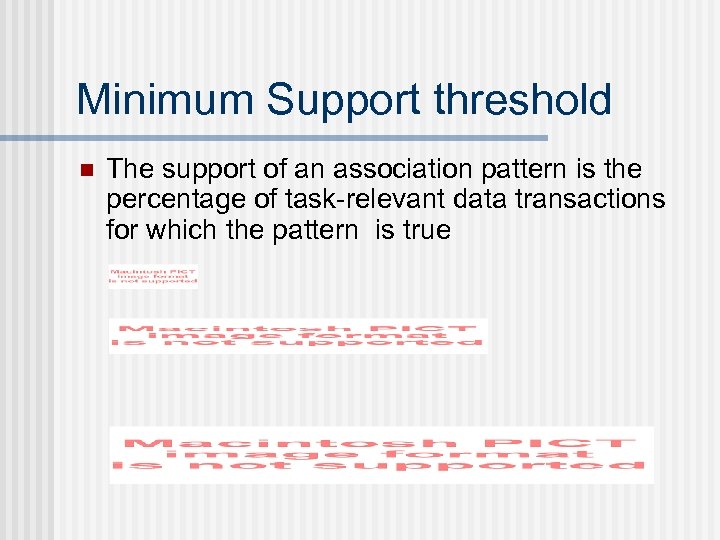 Minimum Support threshold n The support of an association pattern is the percentage of